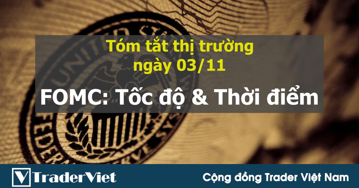 Phân tích cơ bản thị trường forex ngày 03/11: FOMC xoay quanh hai chữ “Tốc độ” và “Thời điểm”