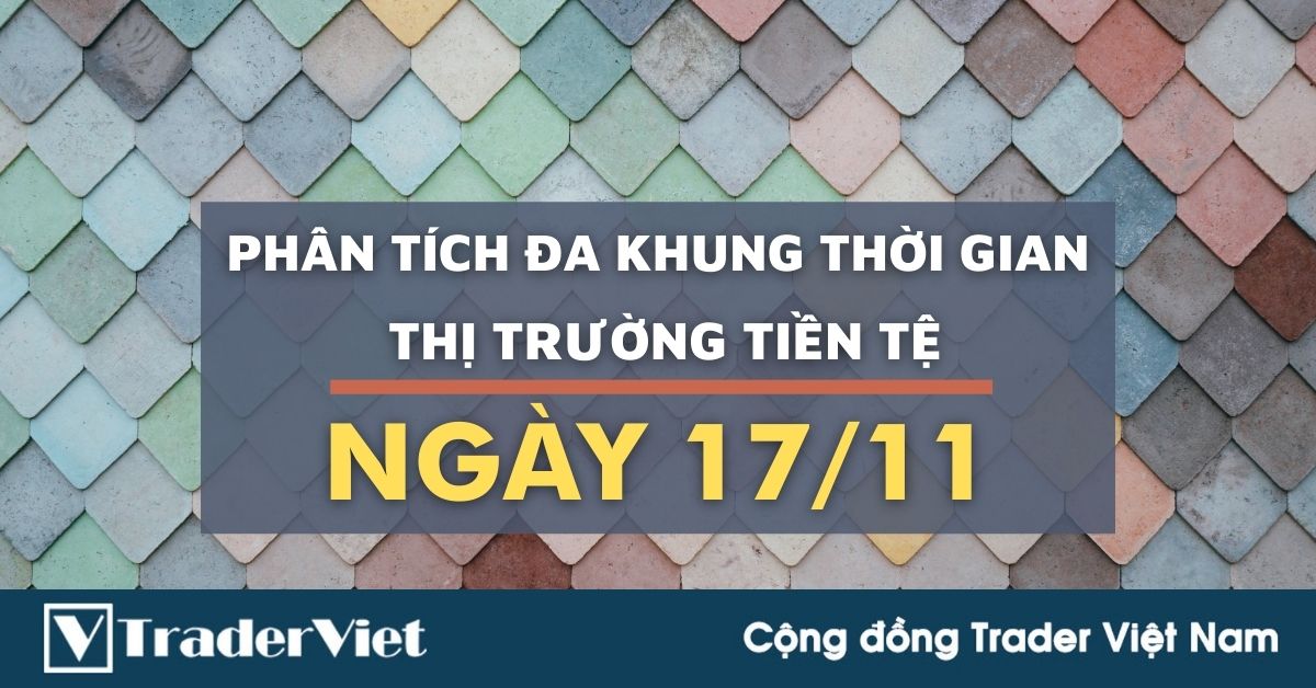 Phân tích Forex hôm nay (17/11) - Phiên Âu - Phân tích Đa khung thời gian