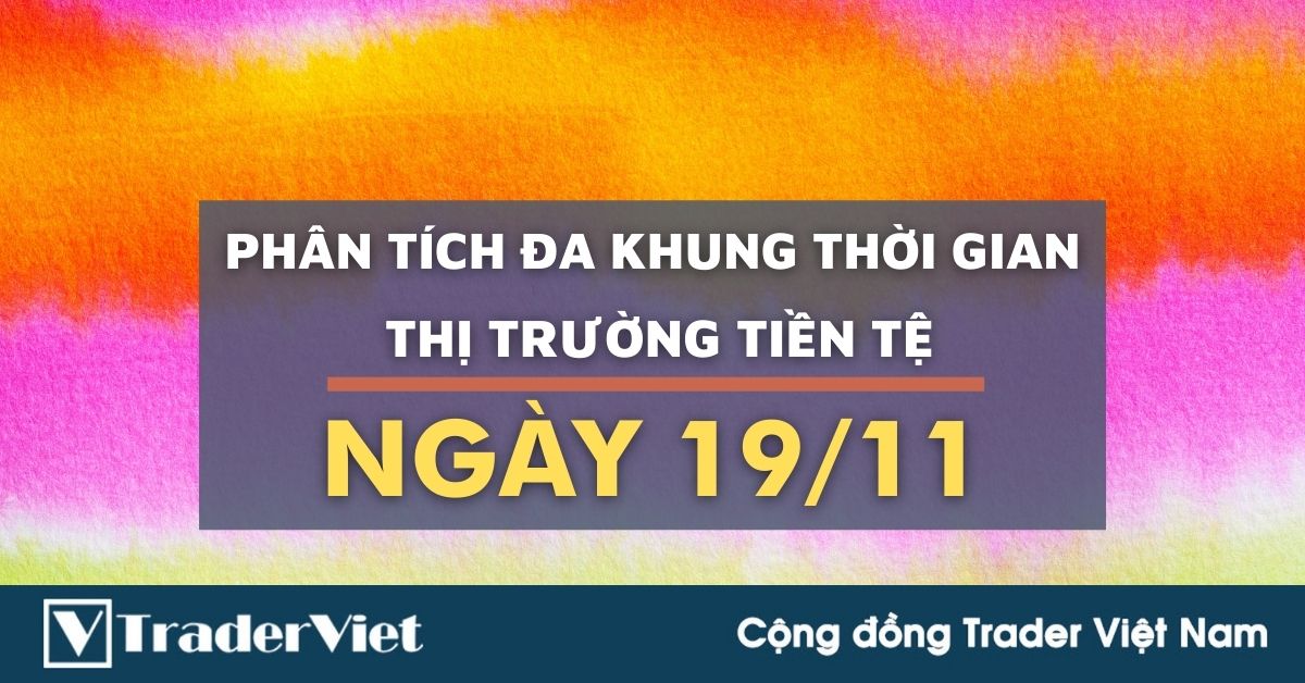 Phân tích Forex hôm nay (19/11) - Phiên Âu - Phân tích Đa khung thời gian