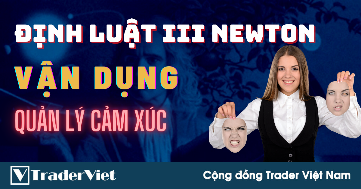 Cách Trader Có Thể Vận Dụng Định luật III Newton Để QUẢN LÝ CẢM XÚC Trong Trading