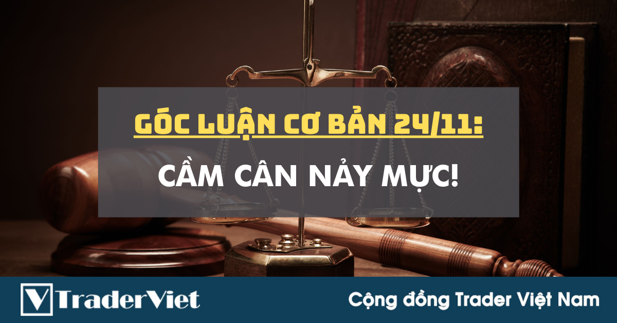 Góc Luận Cơ Bản 24/11: Cầm cân nảy mực!
