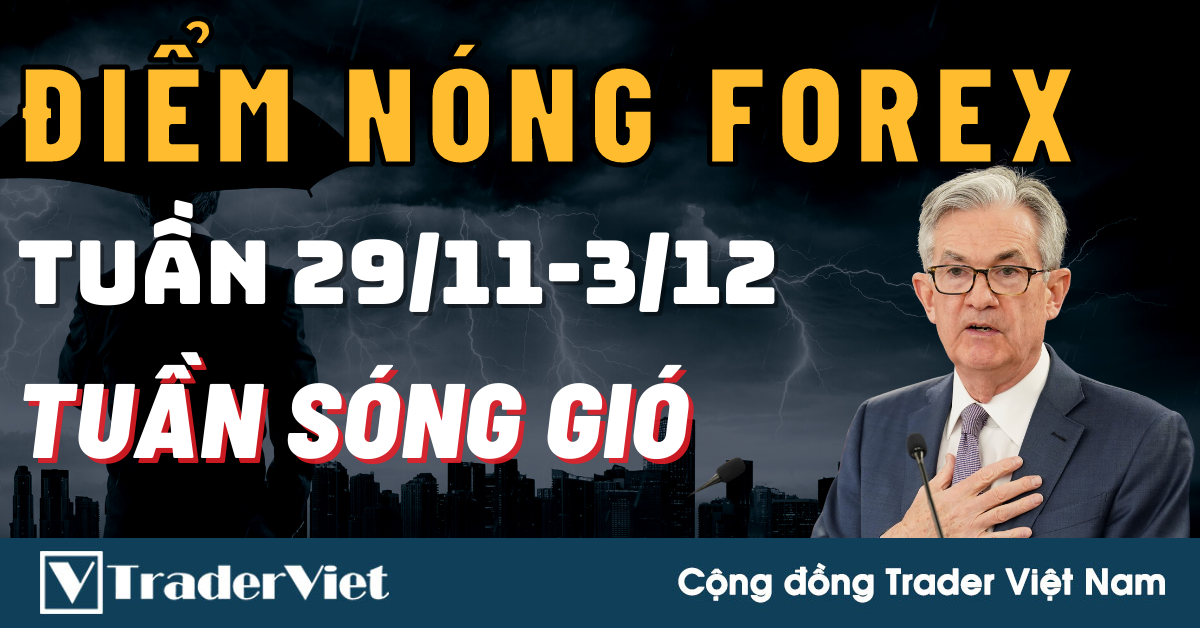 Điểm Nóng Forex Tuần 29/11-03/12 - Sẽ Là Tuần Nhiều Sóng Gió!