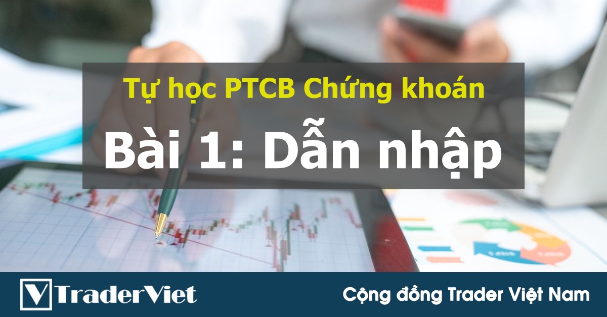 [Tự học PTCB chứng khoán] Bài 1: Dẫn nhập