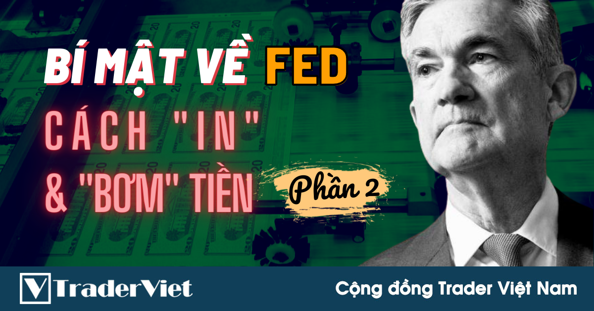 Bí Mật Về FED - Cách "In" & "Bơm" Tiền (Phần 2)