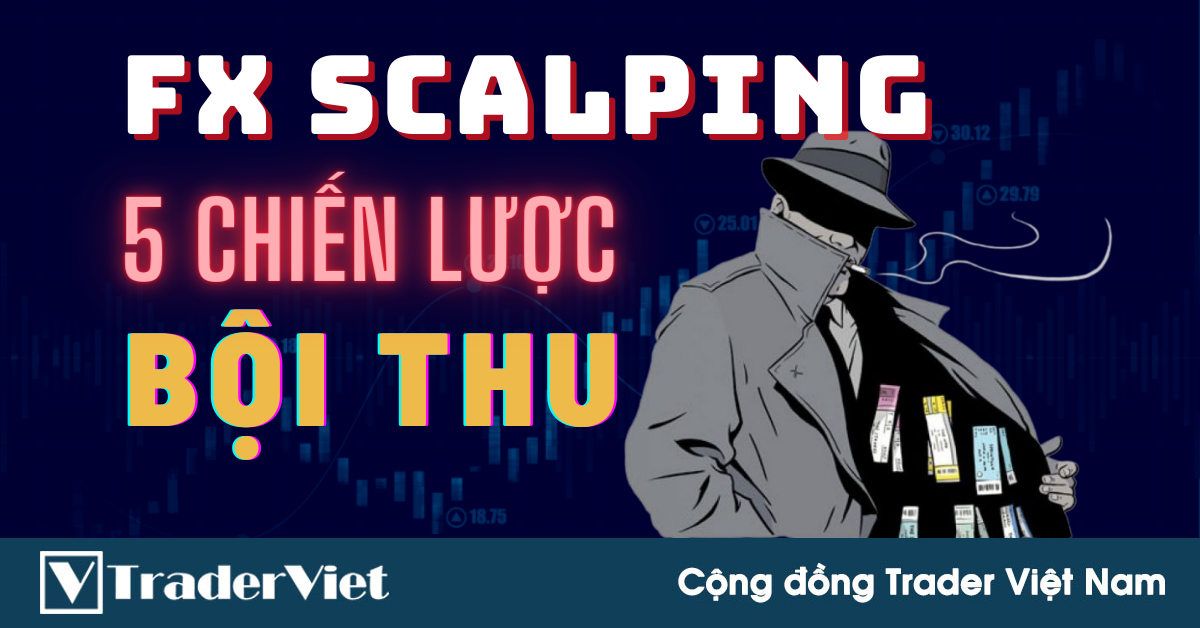 Tiết Lộ 5 Chiến Lược Forex Scalping Đơn Giản & Bội Thu Lợi Nhuận