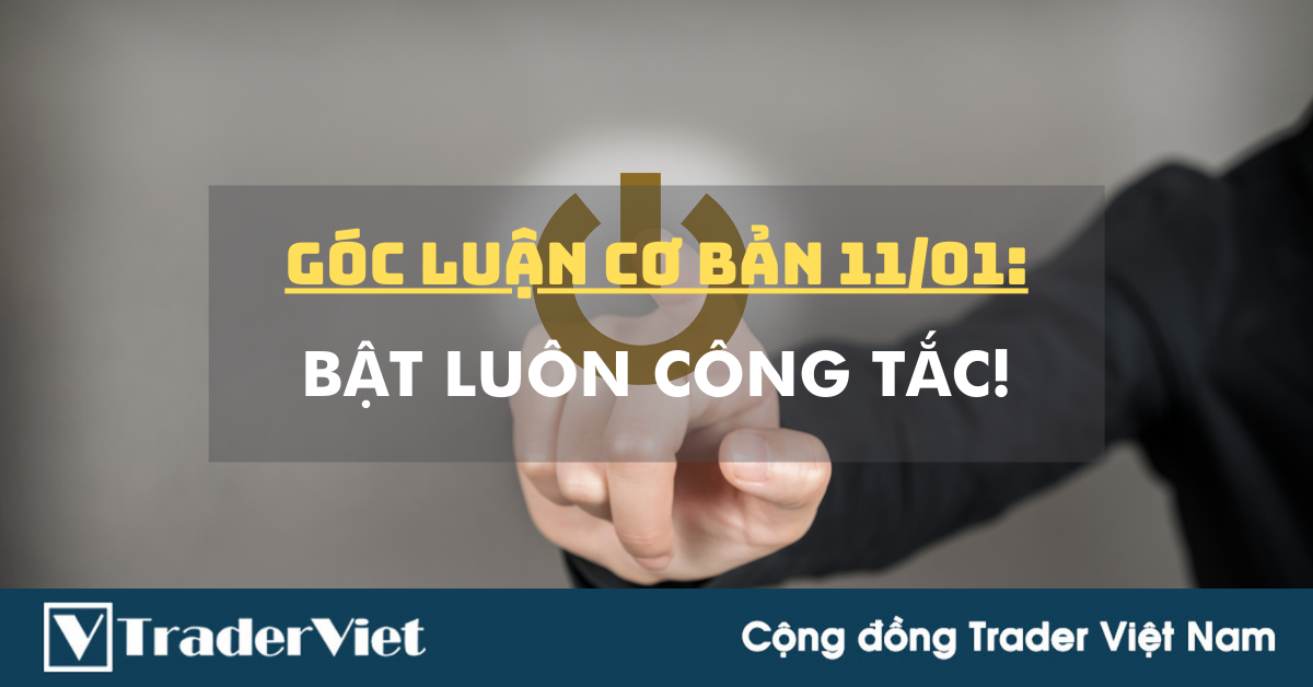Góc Luận Cơ Bản 11/01: Bật luôn Công tắc!