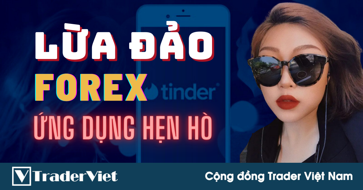 Câu Chuyện LỪA ĐẢO FOREX Qua Ứng Dụng Hẹn Hò