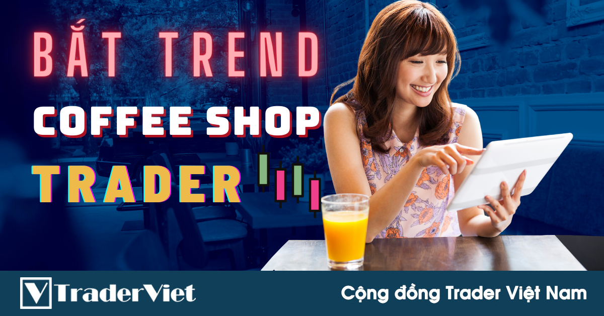 Phong Trào "Coffee Shop Trader" Là Gì? Tại Sao Bạn Cũng Nên Bắt Trend Này?