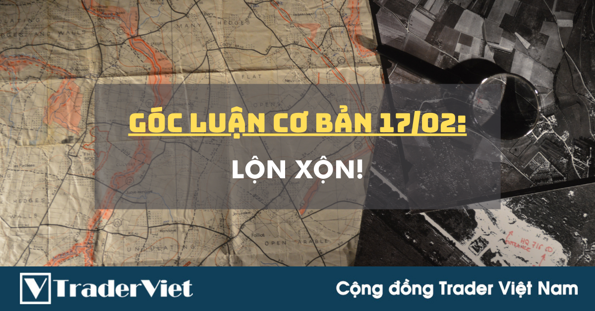 Góc luận Cơ bản 17/02: Lộn xộn!