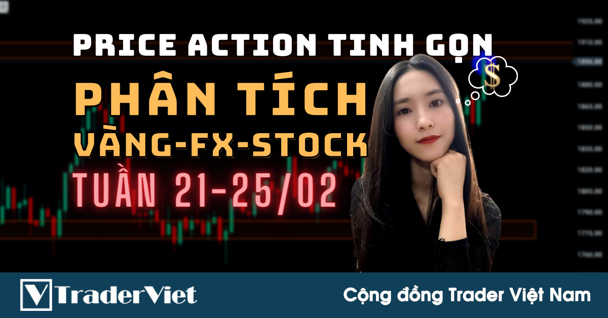 Phân Tích VÀNG-FOREX-STOCK Tuần 21-25/02 Theo Phương Pháp Price Action Tinh Gọn