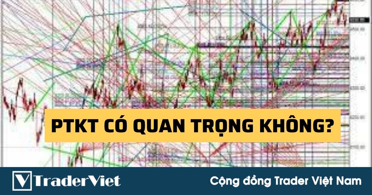 (Quan điểm Pro Trader) Phân tích kỹ thuật có quan trọng không?
