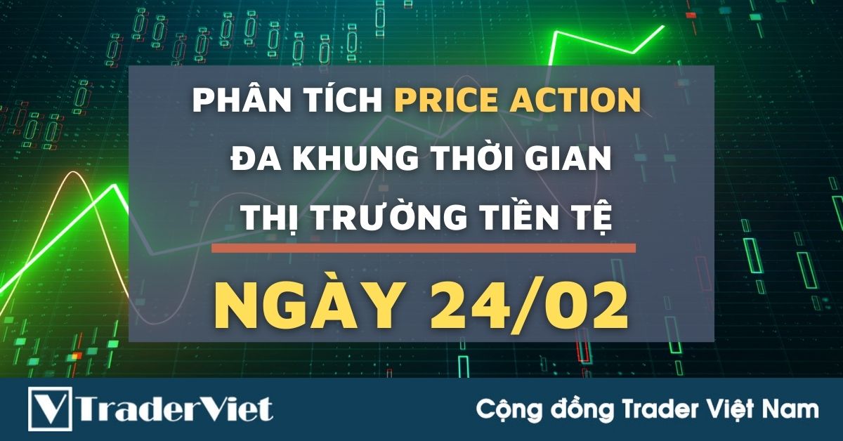 Phân tích Forex hôm nay (24/02) - Phiên Âu - Phân tích Price Action Đa khung thời gian