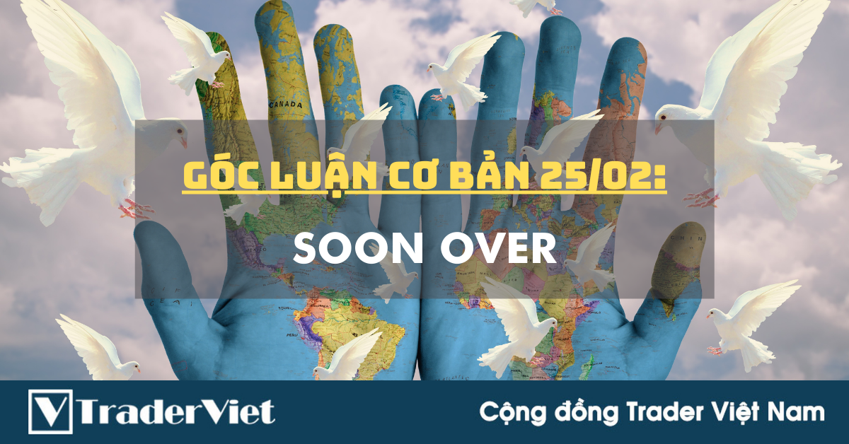 Góc luận Cơ bản 25/02: Soon Over