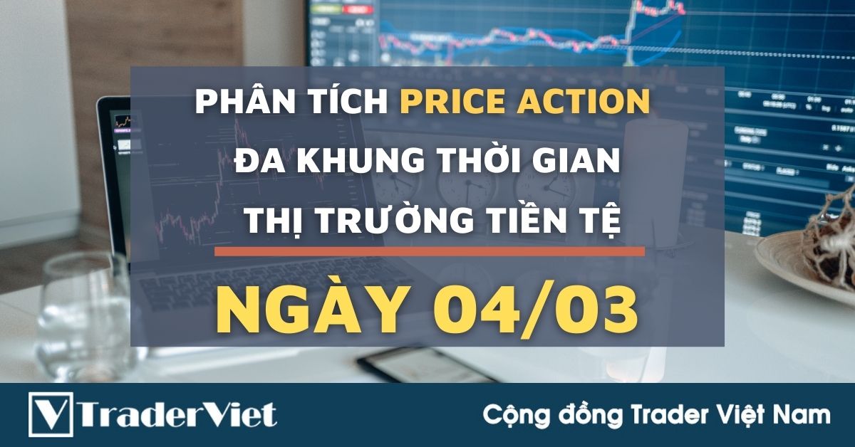 Phân tích Forex hôm nay (04/03) - Phiên Âu - Phân tích Price Action Đa khung thời gian