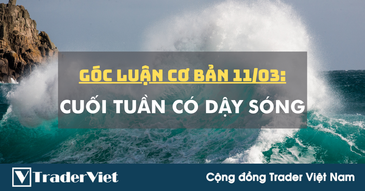 Góc luận Cơ bản 11/03: Cuối tuần có Dậy sóng