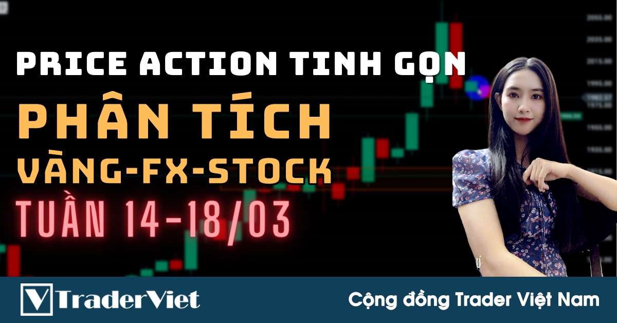 Phân Tích VÀNG-FOREX-STOCK Tuần 14-18/03 Theo Phương Pháp Price Action Tinh Gọn