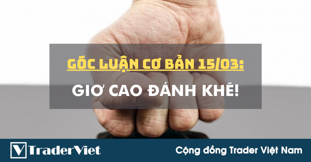 Góc luận Cơ bản 15/03: Giơ cao Đánh khẽ!