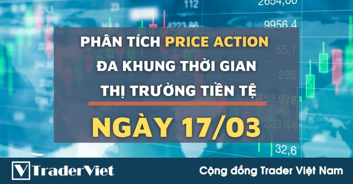 Phân tích Forex hôm nay (17/03) - Phiên Âu - Phân tích Price Action Đa khung thời gian