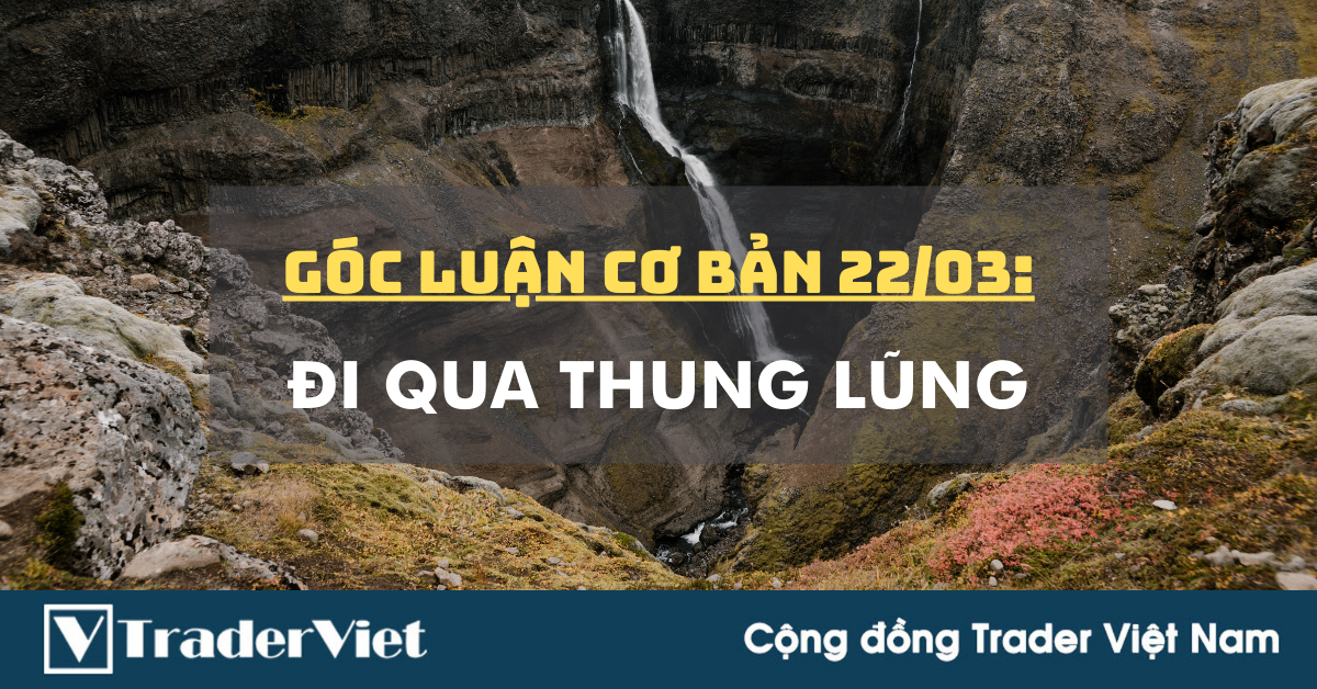 Góc luận Cơ bản 22/03: Đi qua Thung lũng
