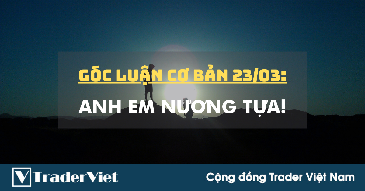 Góc luận Cơ bản 23/03: Anh em Nương tựa!
