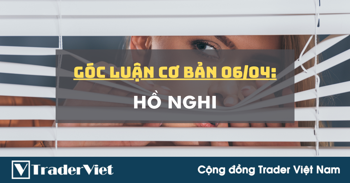 Góc luận Cơ bản 06/04: Hồ nghi