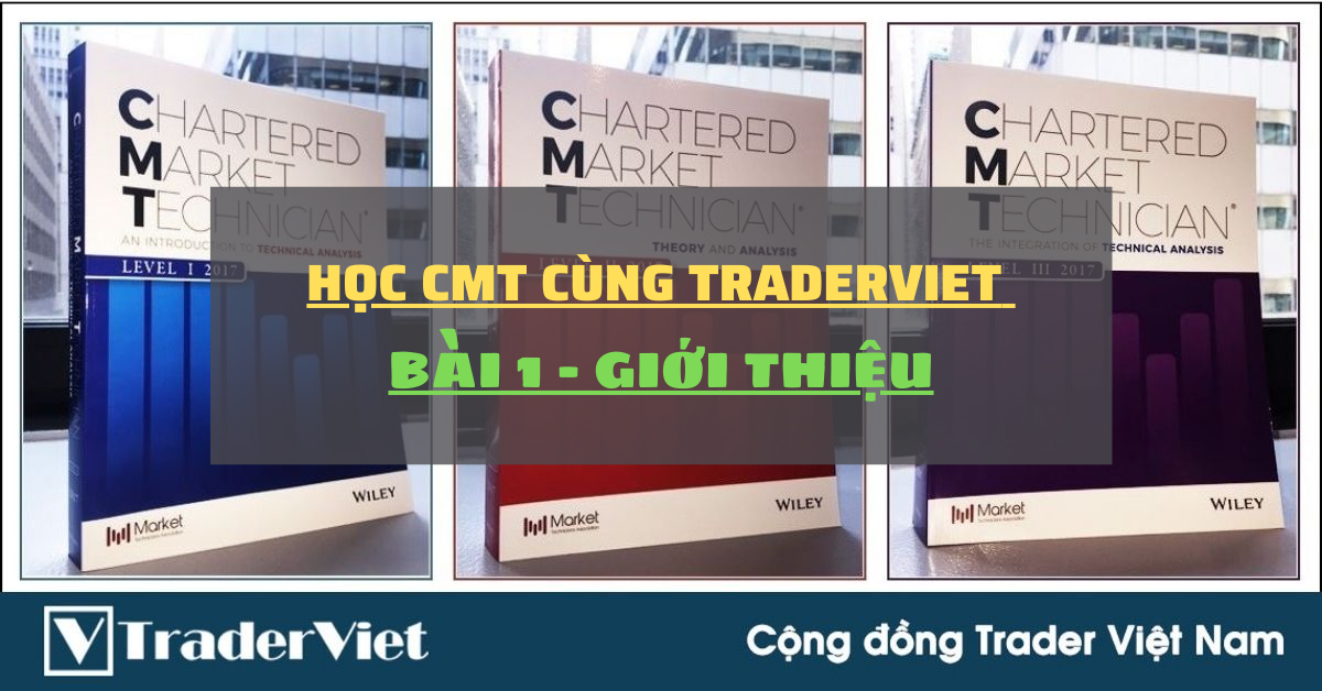 Học Phân tích Kỹ thuật chuẩn CMT - Bài 1: Giới thiệu