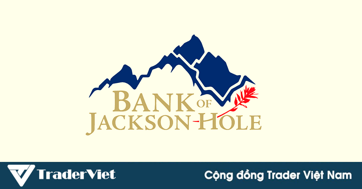 Trade kiểu gì trước thềm JacksonHole?