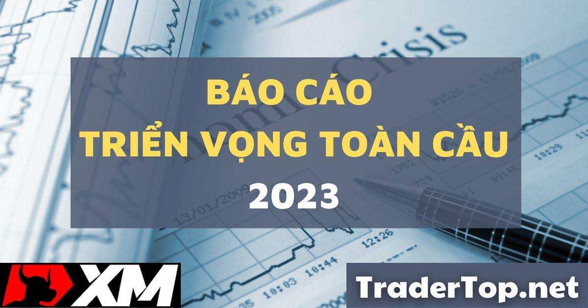 Báo cáo triển vọng toàn cầu năm 2023 của một số tổ chức tài chính, ngân hàng quốc tế hàng đầu