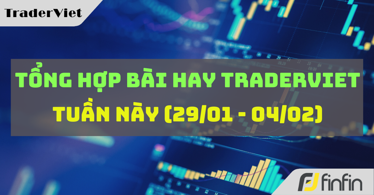 Tổng Hợp Bài Hay TraderViet Tuần Này (29/01-04/02)